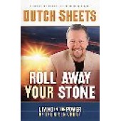 Roll Away Your Stone: Living in the Power of the Risen Christ by Dutch Sheets 